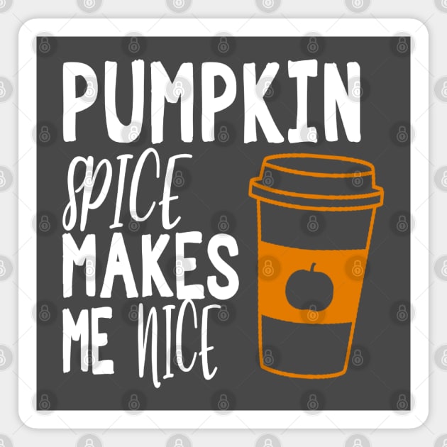 Pumpkin Spice Makes Me Nice Magnet by Coffee And